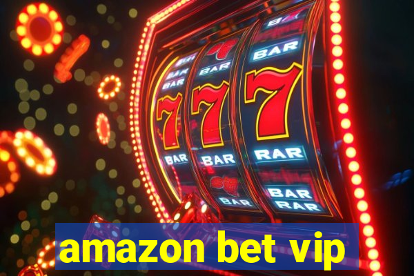 amazon bet vip